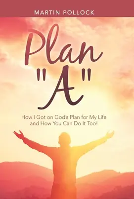 Plan A: Cómo me metí en el plan de Dios para mi vida y cómo puedes hacerlo tú también - Plan A: How I Got on God's Plan for My Life and How You Can Do It Too!