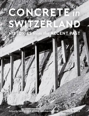 El hormigón en Suiza: Historias del Pasado Reciente - Concrete in Switzerland: Histories from the Recent Past