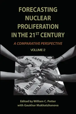 Previsión de la proliferación nuclear en el siglo XXI, Volumen 2: Una perspectiva comparativa - Forecasting Nuclear Proliferation in the 21st Century, Volume 2: A Comparative Perspective