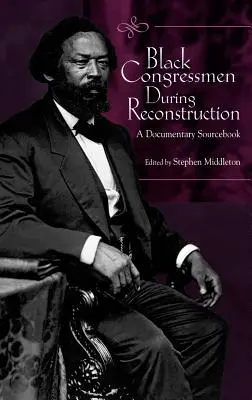 Congresistas negros durante la Reconstrucción: A Documentary Sourcebook - Black Congressmen During Reconstruction: A Documentary Sourcebook