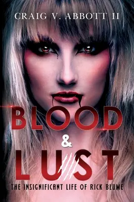 Sangre y lujuria: la insignificante vida de Rick Blume - Blood & Lust: The Insignificant Life of Rick Blume