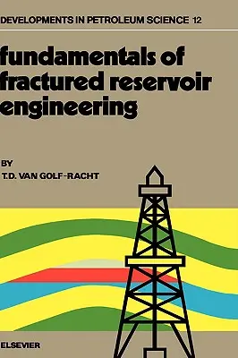 Fundamentos de ingeniería de yacimientos fracturados: Volumen 12 - Fundamentals of Fractured Reservoir Engineering: Volume 12