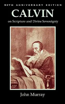 Calvino sobre la Escritura y la soberanía divina - Calvin on Scripture and Divine Sovereignty