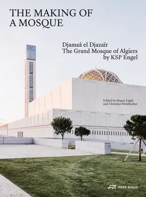 La construcción de una mezquita: Djamaa Al-Djazar - La Gran Mezquita de Argel por Ksp Engel - The Making of a Mosque: Djamaa Al-Djazar - The Grand Mosque of Algiers by Ksp Engel