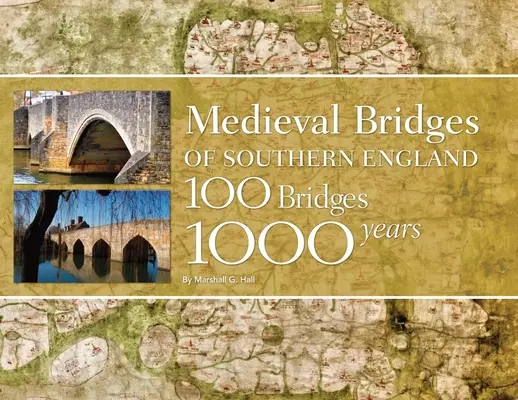 Puentes medievales del sur de Inglaterra: 100 puentes, 1000 años - Medieval Bridges of Southern England: 100 Bridges, 1000 Years