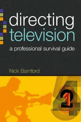 Dirigir televisión: Guía de supervivencia profesional - Directing Television: A Professional Survival Guide