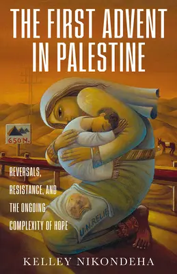 El primer advenimiento en Palestina: Reversiones, resistencia y la complejidad permanente de la esperanza - The First Advent in Palestine: Reversals, Resistance, and the Ongoing Complexity of Hope