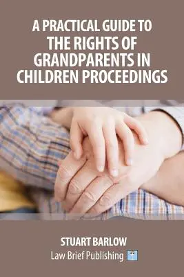 Guía práctica de los derechos de los abuelos en los procedimientos de menores - A Practical Guide to the Rights of Grandparents in Children Proceedings