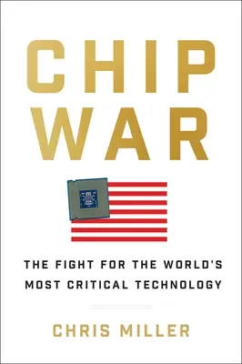 La guerra de los chips: la lucha por la tecnología más crítica del mundo - Chip War: The Fight for the World's Most Critical Technology