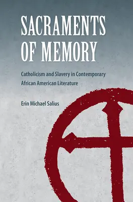 Sacramentos de la memoria: Catolicismo y esclavitud en la literatura afroamericana contemporánea - Sacraments of Memory: Catholicism and Slavery in Contemporary African American Literature