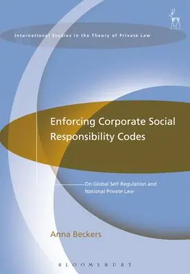 Aplicación de los códigos de responsabilidad social de las empresas: Sobre la autorregulación mundial y el Derecho privado nacional - Enforcing Corporate Social Responsibility Codes: On Global Self-Regulation and National Private Law
