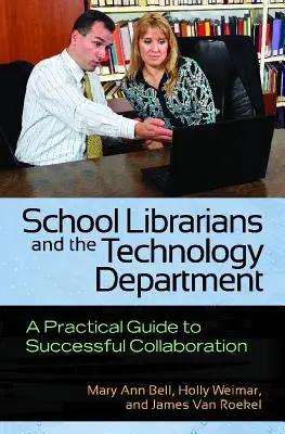 Los bibliotecarios escolares y el departamento de tecnología: Una guía práctica para colaborar con éxito - School Librarians and the Technology Department: A Practical Guide to Successful Collaboration