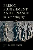 Prisión, castigo y penitencia en la Antigüedad tardía - Prison, Punishment and Penance in Late Antiquity