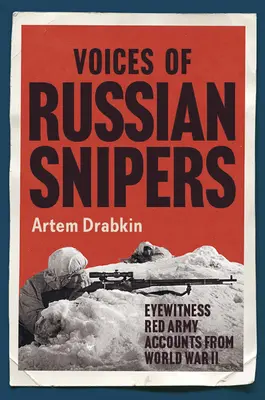 Voces de francotiradores rusos: Relatos de testigos oculares del Ejército Rojo en la Segunda Guerra Mundial - Voices of Russian Snipers: Eyewitness Red Army Accounts from World War II