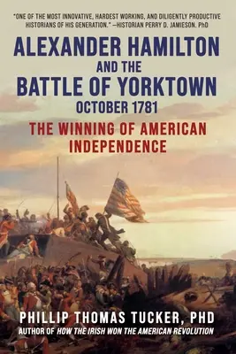 Alexander Hamilton y la batalla de Yorktown, octubre de 1781: La conquista de la independencia americana - Alexander Hamilton and the Battle of Yorktown, October 1781: The Winning of American Independence