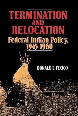 Termination and Relocation: Política Federal India, 1945-1960 - Termination and Relocation: Federal Indian Policy, 1945-1960