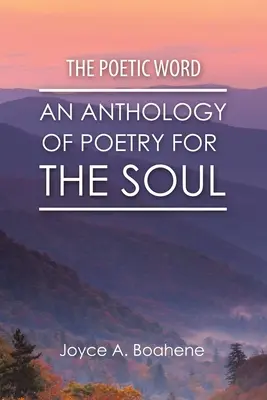 La palabra poética: Una antología de poesía para el alma - The Poetic Word: An Anthology of Poetry for the Soul