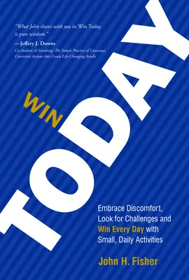 Gana hoy: Abraza la incomodidad, busca retos y gana cada día con pequeñas actividades cotidianas - Win Today: Embrace Discomfort, Look for Challenges and Win Every Day with Small Daily Activities