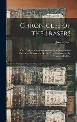 Crónicas de los Fraser: El manuscrito de Wardlaw titulado 'polichronicon Seu Policratica Temporum, Or, the True Genealogy of the Frasers'. 916-1 - Chronicles of the Frasers: The Wardlaw Manuscript Entitled 'polichronicon Seu Policratica Temporum, Or, the True Genealogy of the Frasers.' 916-1