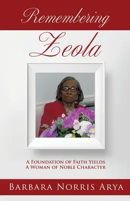 Recordando a ZEOLA: Una base de fe produce una mujer de carácter noble - Remembering ZEOLA: A Foundation of Faith Yields A Woman of Noble Character