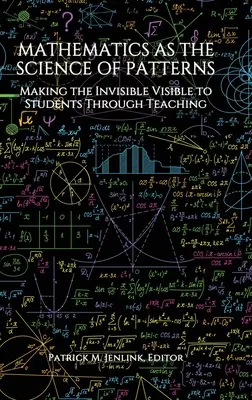 Las matemáticas como ciencia de los patrones: Hacer visible lo invisible a los alumnos a través de la enseñanza - Mathematics as the Science of Patterns: Making the Invisible Visible to Students Through Teaching