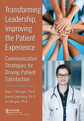Transformar el liderazgo, mejorar la experiencia del paciente: Estrategias de comunicación para impulsar la satisfacción del paciente - Transforming Leadership, Improving the Patient Experience: Communication Strategies for Driving Patient Satisfaction