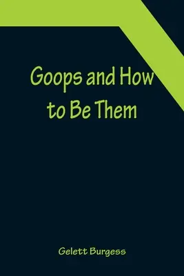 Goops y cómo serlo - Goops and How to Be Them