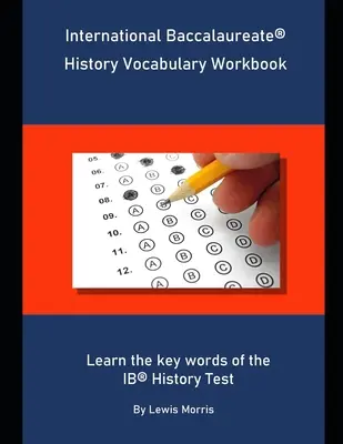 Cuaderno de vocabulario de Historia del Bachillerato Internacional: Aprende las palabras clave del examen de Historia del IB - International Baccalaureate History Vocabulary Workbook: Learn the key words of the IB History Test