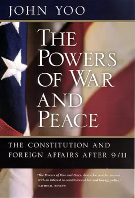 Los poderes de la guerra y la paz: La Constitución y los asuntos exteriores después del 11-S - The Powers of War and Peace: The Constitution and Foreign Affairs after 9/11