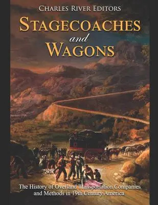 Diligencias y vagones: La historia de las compañías y métodos de transporte terrestre en la América del siglo XIX - Stagecoaches and Wagons: The History of Overland Transportation Companies and Methods in 19th Century America