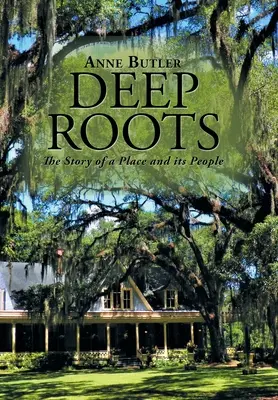 Raíces profundas: La historia de un lugar y de su gente - Deep Roots: The Story of a Place and Its People