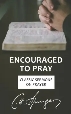 Alentados a orar: Sermones clásicos sobre la oración - Encouraged to Pray: Classic Sermons on Prayer