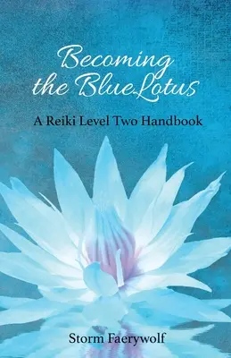 Cómo llegar a ser el BlueLotus: Manual de Reiki Nivel Dos - Becoming the BlueLotus: A Reiki Level Two Handbook