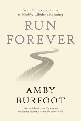 Run Forever: Su guía completa para correr sano toda la vida - Run Forever: Your Complete Guide to Healthy Lifetime Running