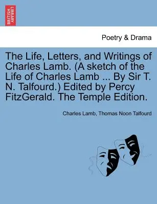 La vida, las cartas y los escritos de Charles Lamb. (un esbozo de la vida de Charles Lamb ... por Sir T. N. Talfourd.) Editado por Percy Fitzgerald. el Tem - The Life, Letters, and Writings of Charles Lamb. (a Sketch of the Life of Charles Lamb ... by Sir T. N. Talfourd.) Edited by Percy Fitzgerald. the Tem