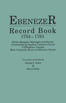 Libro de registros de Ebenezer, 1754-1781. Births, Baptisms, Marriages and Burials of Jerusalem Evangelical Lutheran Church of Effingham, Georgia, More Commonly - Ebenezer Record Book, 1754-1781. Births, Baptisms, Marriages and Burials of Jerusalem Evangelical Lutheran Church of Effingham, Georgia, More Commonly