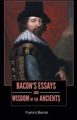 los ensayos de bacon y la sabiduría de los antiguos - BACON'S ESSAYS and WISDOM OF THE ANCIENTS