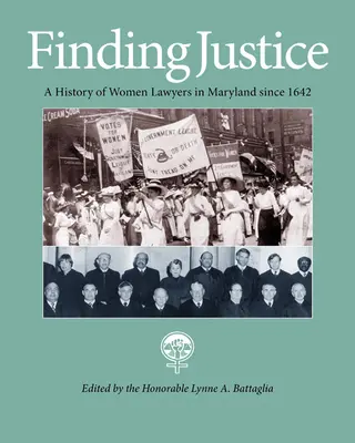 Finding Justice: Historia de las mujeres abogadas en Maryland desde 1642 - Finding Justice: A History of Women Lawyers in Maryland Since 1642