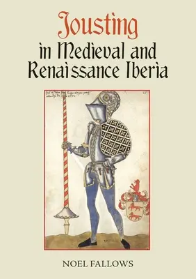 Las justas en la Iberia medieval y renacentista - Jousting in Medieval and Renaissance Iberia