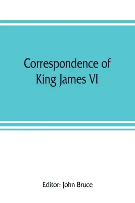 Correspondencia del rey Jacobo VI de Escocia con Sir Robert Cecil y otras personas en Inglaterra, durante el reinado de la reina Isabel; con un apéndice que contiene la correspondencia del rey Jacobo VI de Escocia con Sir Robert Cecil y otras personas en Inglaterra, durante el reinado de la reina Is - Correspondence of King James VI. of Scotland with Sir Robert Cecil and others in England, during the reign of Queen Elizabeth; with an appendix contai