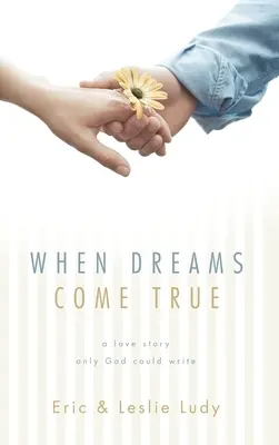 Cuando los sueños se hacen realidad: una historia de amor que sólo Dios podría escribir - When Dreams Come True: A Love Story Only God Could Write