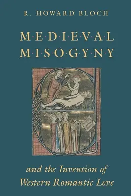 La misoginia medieval y la invención del amor romántico occidental - Medieval Misogyny and the Invention of Western Romantic Love