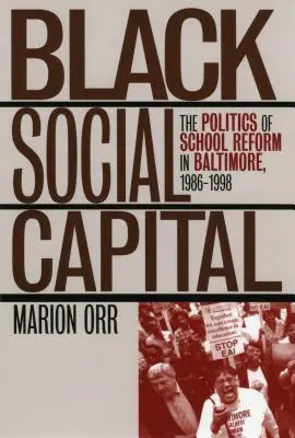 Capital social negro: La política de reforma escolar en Baltimore, 1986-1999 - Black Social Capital: The Politics of School Reform in Baltimore, 1986-1999