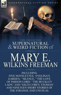 The Collected Supernatural and Weird Fiction of Mary E. Wilkins Freeman: Cinco novelas, 'El jardín de Evelina', 'Silencio', 'El amor del párroco Lord', 'El amor del párroco Lord', 'El amor del párroco Lord', 'El amor del párroco Lord'. - The Collected Supernatural and Weird Fiction of Mary E. Wilkins Freeman: Five Novelettes, 'Evelina's Garden, ' 'Silence, ' 'The Love of Parson Lord, '