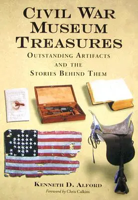 Tesoros del Museo de la Guerra Civil: Artefactos excepcionales y las historias que hay detrás de ellos - Civil War Museum Treasures: Outstanding Artifacts and the Stories Behind Them