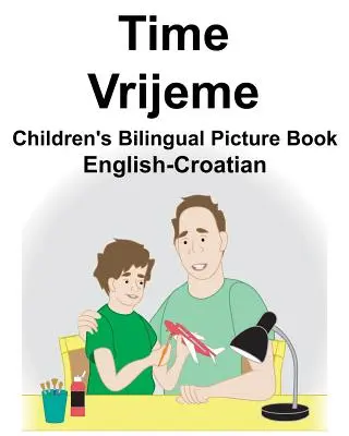 English-Croatian Time/Vrijeme Libro de ilustraciones bilingüe para niños - English-Croatian Time/Vrijeme Children's Bilingual Picture Book