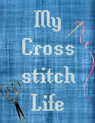 Mi vida de punto de cruz: Cross Stitchers Journal DIY Crafters Hobbyists Pattern Lovers Collectibles Gift For Crafters Birthday Teens Adults How - My Cross Stitch Life: Cross Stitchers Journal DIY Crafters Hobbyists Pattern Lovers Collectibles Gift For Crafters Birthday Teens Adults How