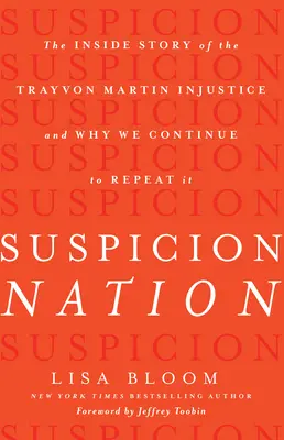 La nación de la sospecha: La historia desde dentro de la injusticia de Trayvon Martin y por qué seguimos repitiéndola - Suspicion Nation: The Inside Story of the Trayvon Martin Injustice and Why We Continue to Repeat It