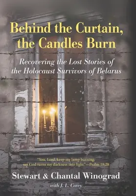 Tras el telón, arden las velas: recuperar las historias perdidas de los supervivientes del Holocausto en Bielorrusia - Behind the Curtain, the Candles Burn: Recovering the Lost Stories of the Holocaust Survivors of Belarus