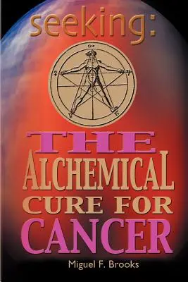 En busca de La cura alquímica del cáncer - Seeking: The Alchemical Cure for Cancer